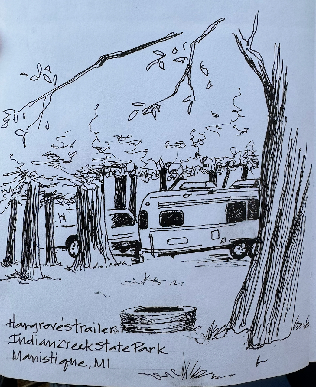 Pen-and-ink sketch of Belle parked among tall trees at a Michigan state park campsite, a fire ring in the foreground, hand-lettered “Hargrove’s trailer, Manistique, MI”